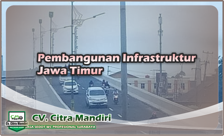 pembangunan infrastruktur jawa timur pembangunan infrastruktur jawa timur
