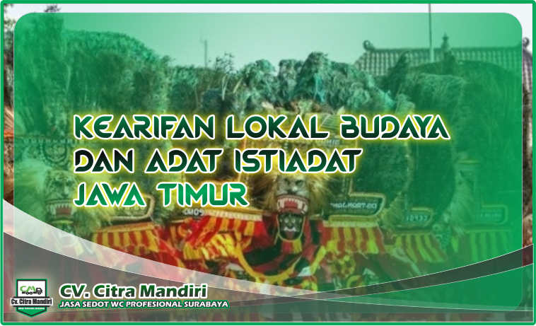 Kearifan Lokal Budaya dan adat istiadat jawa timur Kearifan Lokal Budaya dan adat istiadat jawa timur